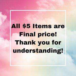 ALL $5 ITEMS ARE FINAL PRICE
